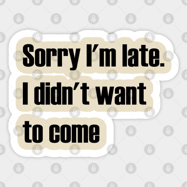 Sorry I'm late. I didn't want to come Sticker by AA